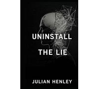 Uninstall The Lie: The of Negotiation With Yourself