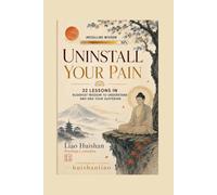 Uninstall Your Pain: 32 Lessons in Buddhist Wisdom to Understand and End Your Suffering (Buddha Meets Psychology)