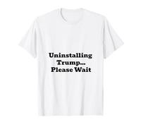 Uninstalling Trump... Please Wait T-Shirt
