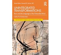 Unintegrated Transformations: Bion and the Language of the Primordial Mind (The Routledge Wilfred R. Bion Studies Book Series)