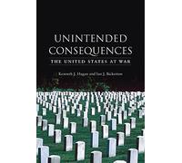 Unintended Consequences: The United States at War