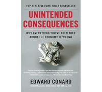 Unintended Consequences: Why Everything You've Been Told About the Economy Is Wrong