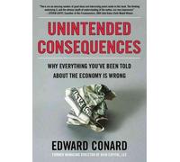 [(Unintended Consequences: Why Everything You've Been Told about the Economy Is Wrong )] [Author: Edward Conard] [Jun-2012]