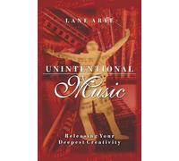 Unintentional Music: Releasing Your Deepest Creativity