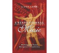 Unintentional Music: Releasing Your Deepest Creativity