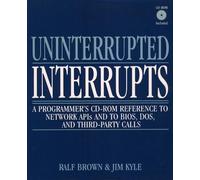 Uninterrupted Interrupts: A Programmer's CD-ROM Reference to Network APIs and to BIOS, DOS, and Third-Party Calls