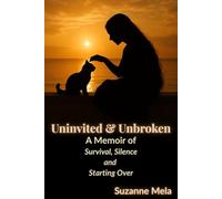 Uninvited & Unbroken: A Memoir of Survival, Silence, and Starting Over