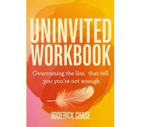 Uninvited Workbook: Overcoming the Lies, That Tell You You're not Enough