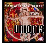Union 13 - Why Are We Destroying Ourselves