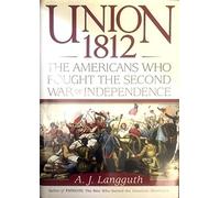 Union 1812: The Americans Who Fought the Second War of Independence
