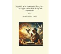 Union and Communion; or, Thoughts on the Song of Solomon (Classic Books)