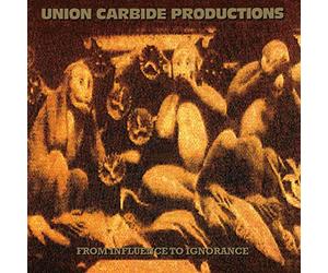 Union Carbide Productions - From Influence To Ignorance (180g) [VINYL]
