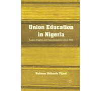 Union Education in Nigeria : Labor, Empire, and Decolonization since 1945