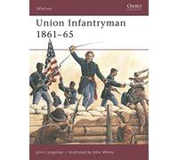 Union Infantryman 1861-65: Weapons, Armour, Tactics: No. 31 (Warrior)