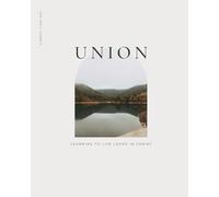 Union: Learning to Live Loved in Christ: Learning to Live Loved in Christ: Learning to Live Loved in christ