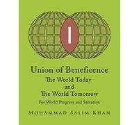 Union of Beneficence The World Today and The World Tomorrow: For World Progress and Salvation