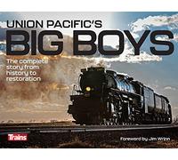 Union Pacific's Big Boys: The Complete Story from History to Restoration