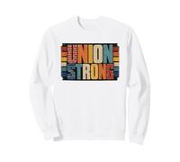 Union Strong Labor Solidarity Worker Pride Sweatshirt