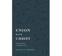Union with Christ: The Blessings of Being in Him