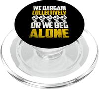 Union Workers - Negotiate Together or We Beg Alone PopSockets PopGrip for MagSafe