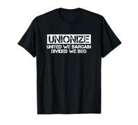 Unionize United We Bargain Divided We Beg Labor Day Worker T-Shirt