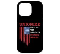 Unionize: United We Bargain, Divided We Beg - Labor Union Case for iPhone 14 Pro Max