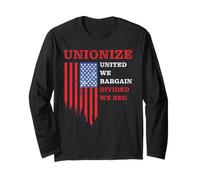 Unionize: United We Bargain, Divided We Beg - Labor Union Long Sleeve T-Shirt