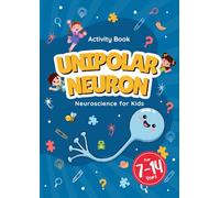 Unipolar Neuron - Neuroscience for Kids Activity Book: Fun and Educational, for kids 7-14 Years, Mazes, Coloring, Puzzles, Word Search, and More!