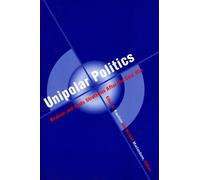 Unipolar Politics : Realism and State Strategies after the Cold War