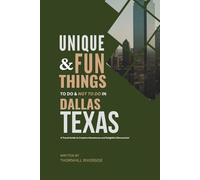 Unique and Fun Things To Do and Not To In Dallas Texas: In Full Colored Images and Maps! (Unique and Funs Things Travel Guides)