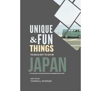 Unique and Fun Things To Do and Not To In Japan: In Full Colored Images and Maps! (Practical Travel Guides)