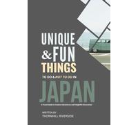 Unique and Fun Things To Do and Not To In Japan: In Full Colored Images and Maps! (Practical Travel Guides)