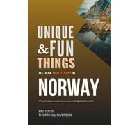 Unique and Fun Things To Do and Not To In Norway: A Travel Guide To Creative Adventures and Delightful Discoveries! (Unique and Funs Things Travel Guides)