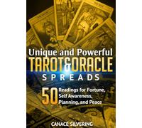 Unique and Powerful Tarot and Oracle Spreads: 50 Readings for Fortune, Self Awareness, Planning, and Peace