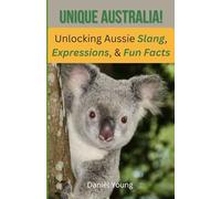 Unique Australia! Unlocking Aussie Slang, Expressions, & Fun Facts