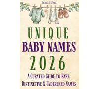Unique Baby Names 2026: A Curated Guide to Rare, Distinctive & Underused Names (Baby Names Reference Guides)