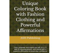 Unique Coloring Book with Fashion Clothing and Powerful Affirmations: Color, empower and inspire you self. 8.5 x 11 with 50 stunning photos, each ... Coloring Books engaging and educational)