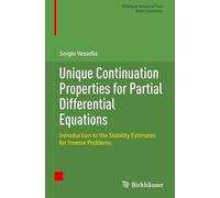 Unique Continuation Properties for Partial Differential Equations: Introduction to the Stability Estimates for Inverse Problems (Birkhäuser Advanced Texts Basler Lehrbücher)