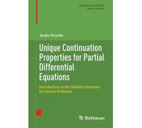 Unique Continuation Properties for Partial Differential Equations: Introduction to the Stability Estimates for Inverse Problems (Birkhäuser Advanced Texts Basler Lehrbücher)
