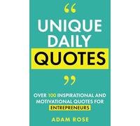 Unique Daily Quotes: Over 100 Inspirational and Motivational Quotes for Entrepreneurs