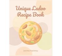 Unique Ladoo Recipe Book: 254 Dishes: Your Go-To Ladoo Cookbook
