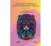 Unique Mandala Extraordinary Trolls Coloring Book Volume II: Daughters of the Trolls: Unveiling Whimsical Troll Realms Through Intricate Mandala Art (Troll Saga Mandalas Series)