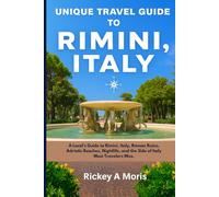 Unique Travel Guide To Rimini, Italy: A Local’s Guide to Rimini, Italy, Roman Ruins, Adriatic Beaches, Nightlife, and the Side of Italy Most Travelers Miss