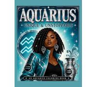Unique & Unstoppable: An Aquarius Coloring Book (The Zodiac Signs Coloring Collection)