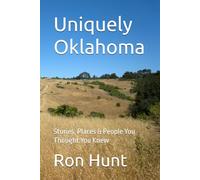 Uniquely Oklahoma: Stories, Places & People You Thought You Knew