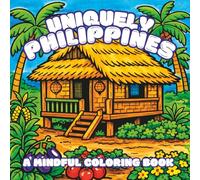 Uniquely Philippines: A Mindful Coloring Book with 30 Illustrations Inspired by All Things Filipino | Bold Patterns to Relax and Unwind | 8.5 x 8.5 ... and Easy Country-Inspired Coloring Adventure)