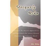 Uniquely Rika: A Practical, No-nonsense Approach to a Fulfilling Female-led, Service-oriented, Dominance/Submission-based Relationship