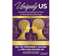 Uniquely Us: Gracefully Navigating the Maze of Neurodiverse Marriage, Autism and Faith