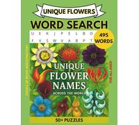 UNIQUIE FLOWERS WORD SEARCH: A Global Collection of 495 Unique Flower Names Across 55 Puzzles. Perfect for all ages. (EXCITING WORD SEARCH BOOKS)