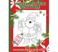 UNISCI I PUNTINI DI NATALE: LIBRO DI ATTIVITÀ NATALIZIE PER BAMBINI 4-8 ANNI, LIBRO DI ATTIVITÀ PRESCOLARE COLLEGA I PUNTINI E COLORA, FORMATO A4, 103 ... DISEGNI, CARTA DI QUALITÀ CREMA, DISEGNI GR